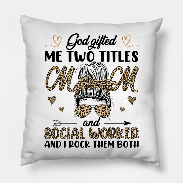 God Gifted Me Two Titles Mom And Social Worker And I Rock Them Both Pillow by celestewilliey