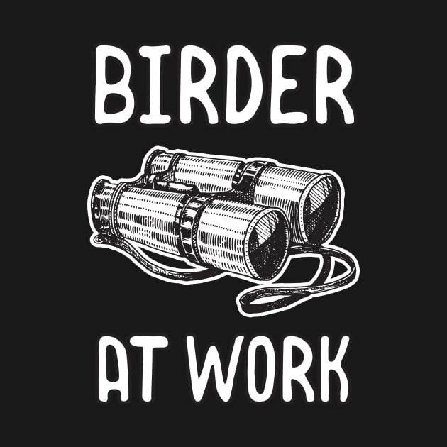 Birder at Work by Foxxy Merch