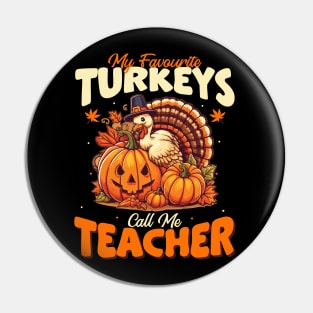 My favorite turkeys call me teacher turkey thanksgiving Pin