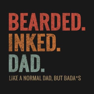 BEARDED INKED DAD LIKE A NORMAL DAD BUT BADA*S T-Shirt