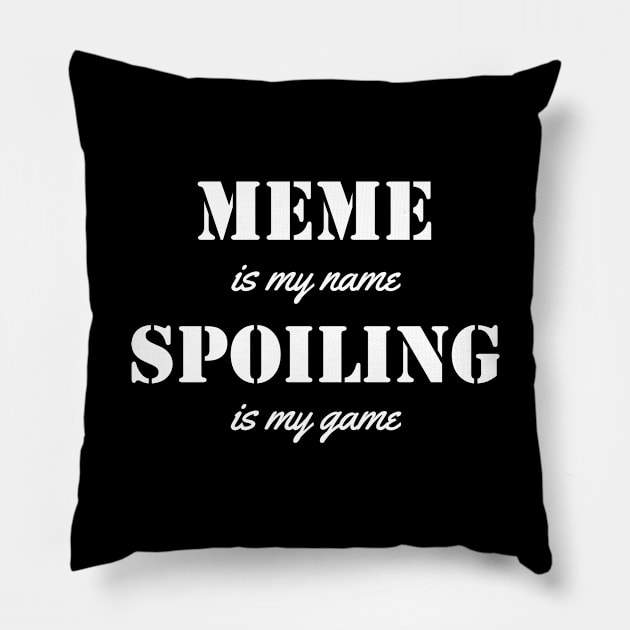 meme is my name. spoiling is my game Pillow by Typography Dose