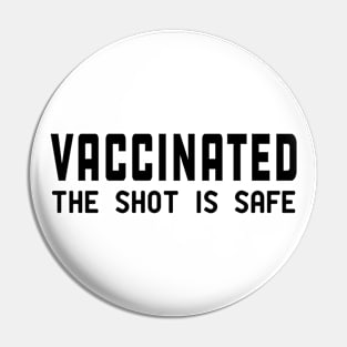 Vaccinated the shot is safe Pin