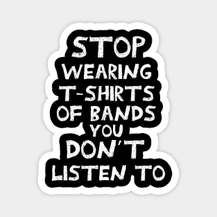 Stop wearing t-shirts of bands that you don´t listen to Magnet