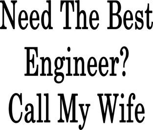 Need The Best Engineer? Call My Wife Magnet