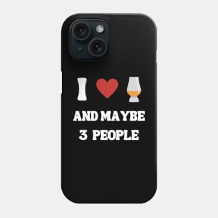I Love Whisky And 3 People Whisky Shirt Phone Case