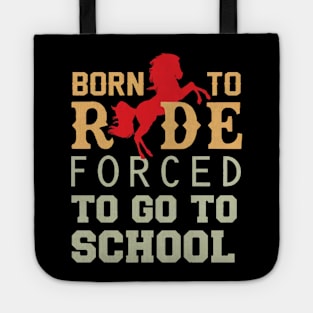 Born to ride forced to go to school Tote