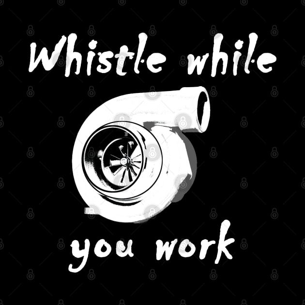 Whistle while you work Turbo Shirt by FnWookeeStudios