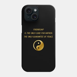 Friendship Is The Only Cure For Hatred, The Only Guarantee Of Peace. Phone Case