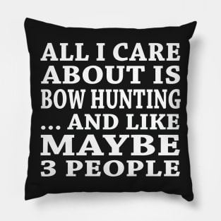 All  I Care About Is Bow Hutting And Like Maybe 3 People Pillow