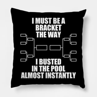 I Must Be A Bracket The Way I Busted In The Pool Almost Instantly Pillow