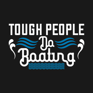 Tough people do boating T-Shirt