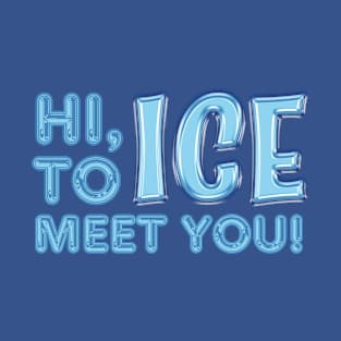 Hi, Ice To Meet You! T-Shirt