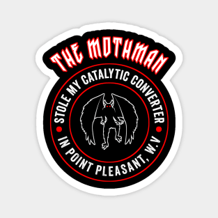 The mothman stole my catalytic converter in point pleasant, w.v Magnet
