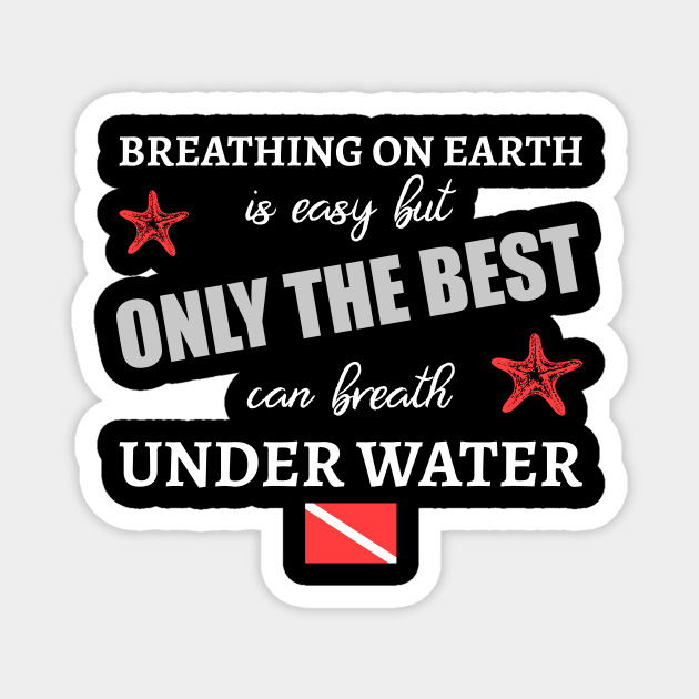 Only The Best Can Breath Under Water Magnet by JeZeDe