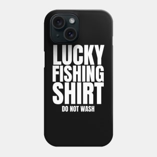 Lucky Fishing Shirt Do Not Wash Phone Case