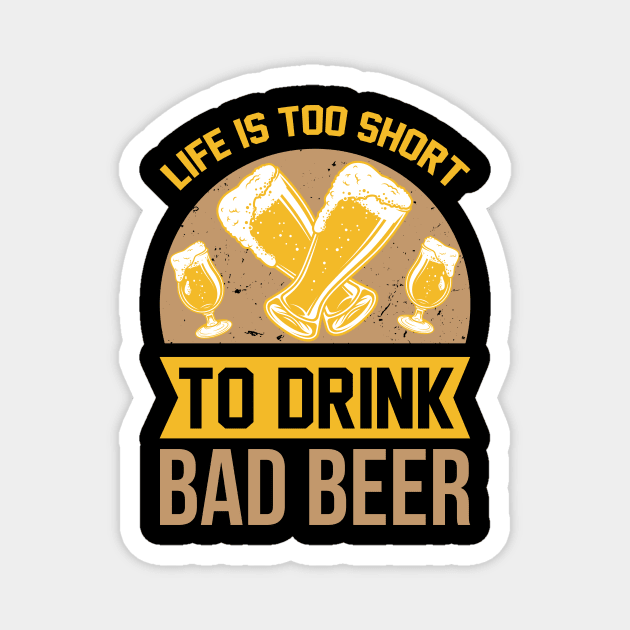 Life is too short to drink bad beer  T Shirt For Women Men Magnet by Pretr=ty