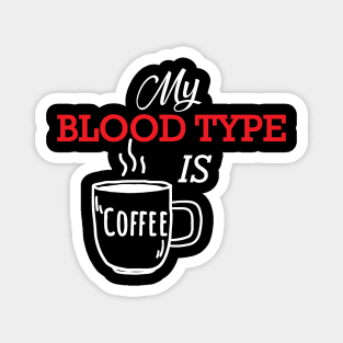 Coffee - My blood type is coffee Magnet