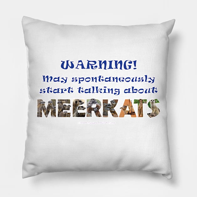 Warning, may spontaneously start talking about meerkats - wildlife oil painting word art Pillow by DawnDesignsWordArt