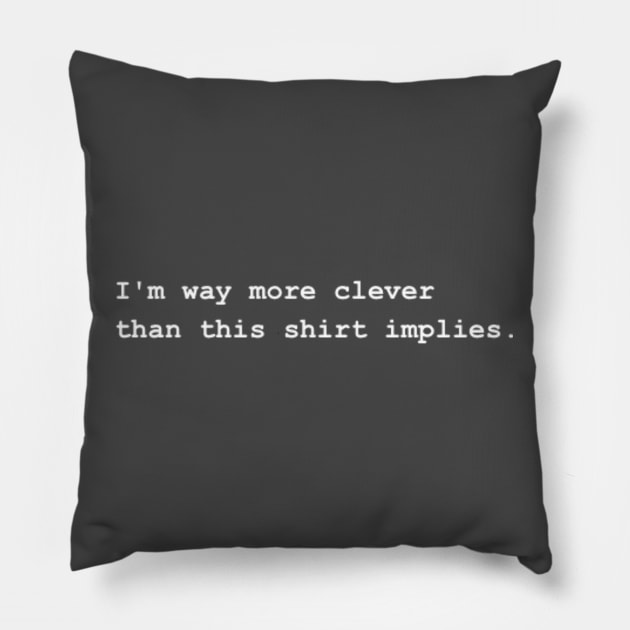 I'm very clever. Pillow by david_a_fraser