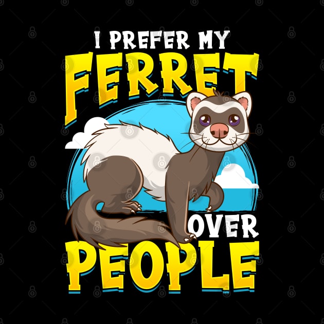 I prefer Ferret over People Ferret Lovers by aneisha