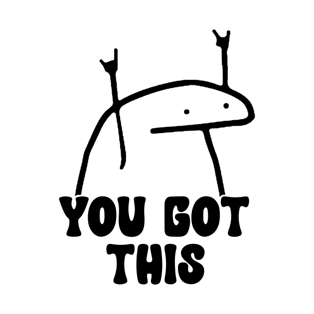 You Got This Meme shirt, Laminated shirt, Daily Inspiration by CamavIngora