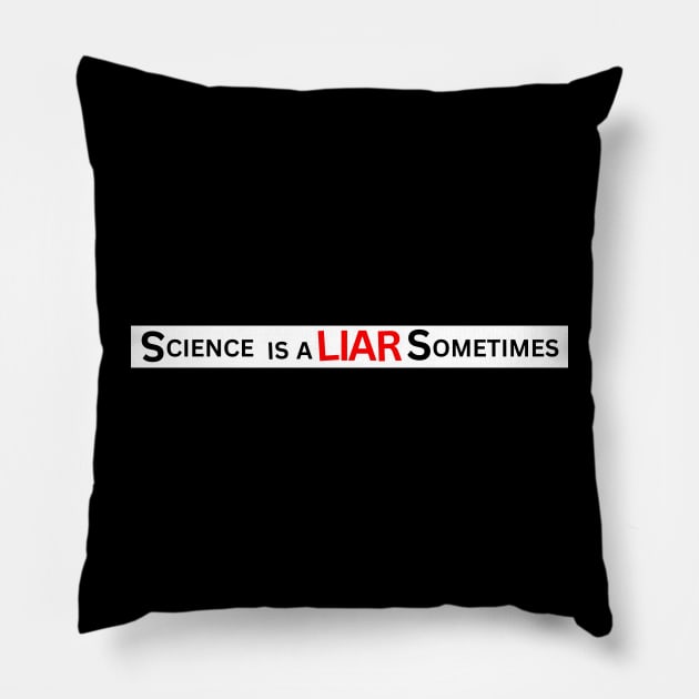 Science Is A Liar Sometimes Pillow by Spatski