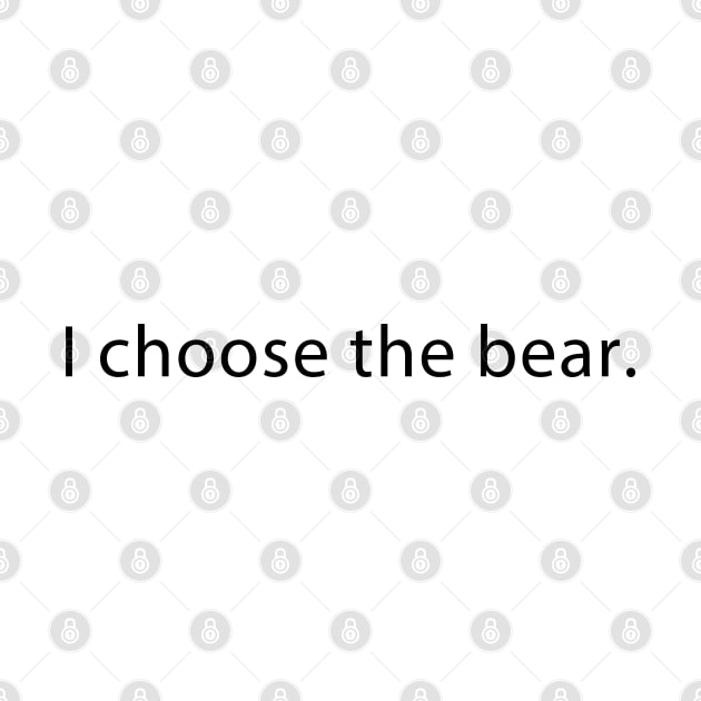 I choose the bear by 5sizes2small