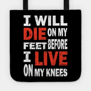 Die on my feet before I live on my knees Tote