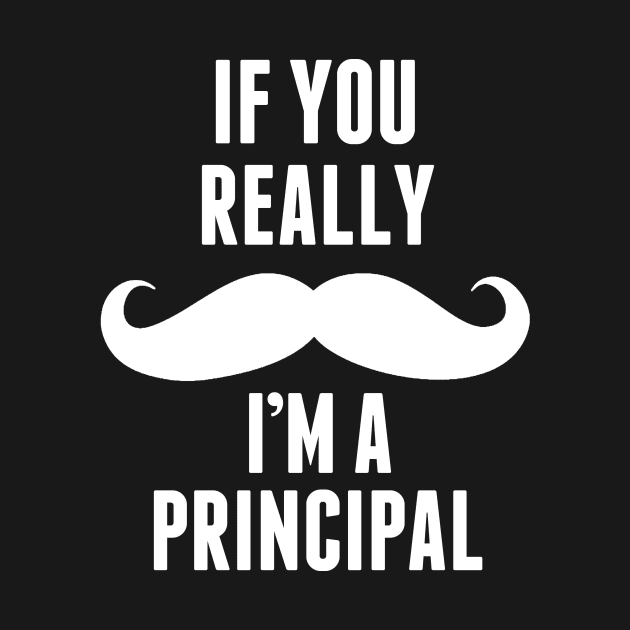 If You Really I’m A Principal – T & Accessories by roxannemargot