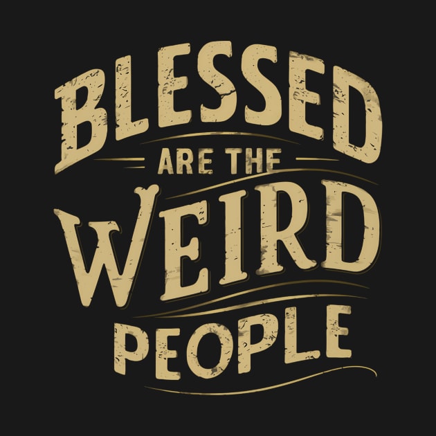 Blessed Are The Weird People Sayings ists Poets Inspirational Positive Quotes For Musicians Writers And Music Makers by keng-dela