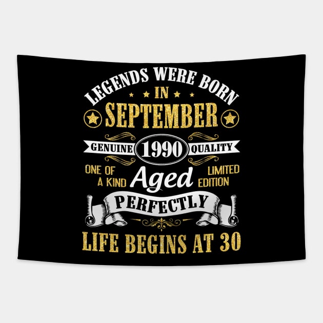 Legends Were Born In September 1990 Genuine Quality Aged Perfectly Life Begins At 30 Years Old Tapestry by Cowan79