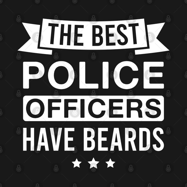 The Best Police Officers Have Beards - Funny Bearded Police Officer Men by FOZClothing