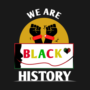 We Are Black History T-Shirt