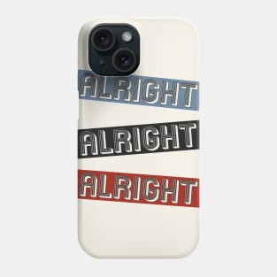 Alright, Alright, Alright Phone Case
