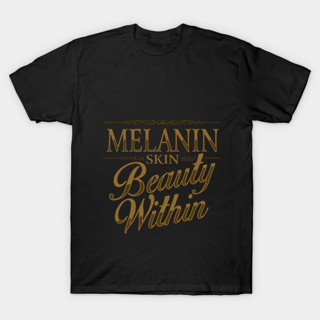 Melanin Skin Beauty Within Equal Human Rights T Shirt Teepublic