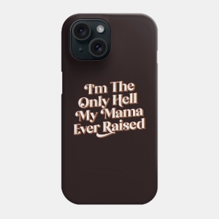 I'm The Only Hell My Mama Ever Raised - Retro Style Design Phone Case