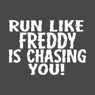 Run Like Freddy is Chasing You T-Shirt