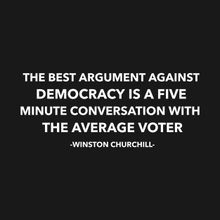 The Best Argument Against Democracy T-Shirt