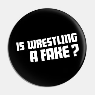 Is Wrestling A Fake? Pin