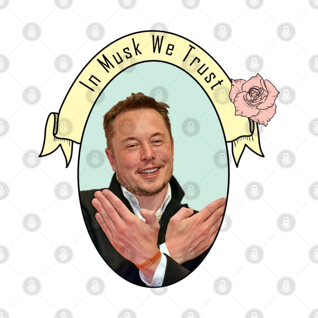 Elon Musk - In Musk We Trust by Therouxgear
