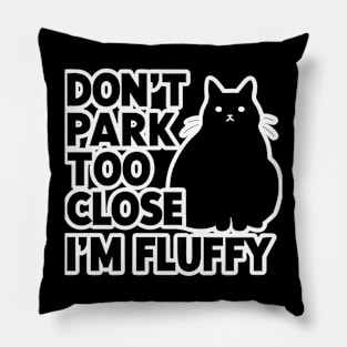 Don't Park Too Close I'm Fluffy Cute Cat Men Women Kids Pillow