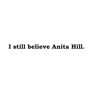 I still believe Anita Hill. T-Shirt