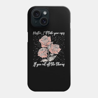 Mister, I'll Take Your Roses. If You Cut Off The Thorns Country Music Roses Phone Case