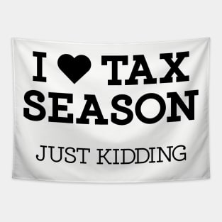 I Heart Tax Season - Just Kidding Sarcastic Tapestry