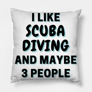 I Like Scuba Diving And Maybe 3 People Pillow