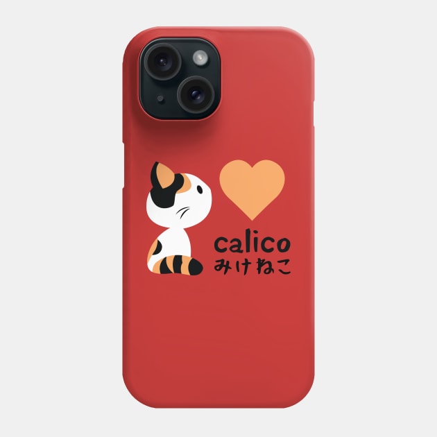 Calico, I love you! Phone Case by Kappacino Creations