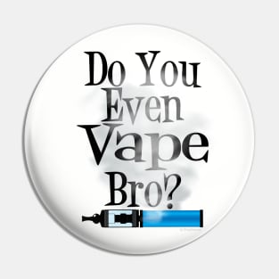 Ω VAPE  | Do You Even Vape Bro Pin