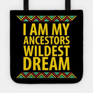 I Am My Ancestors Wildest Dream | African American | Black Lives Matter | Black History Tote