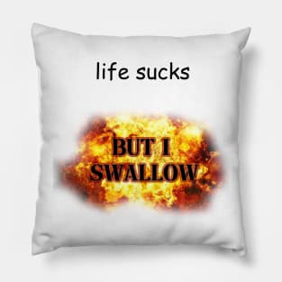 life sucks but i swallow Pillow