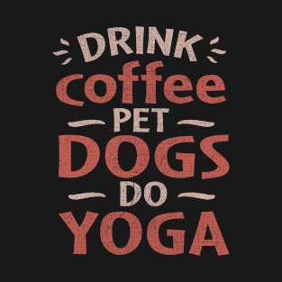 drink coffee pet dogs do yoga T-Shirt